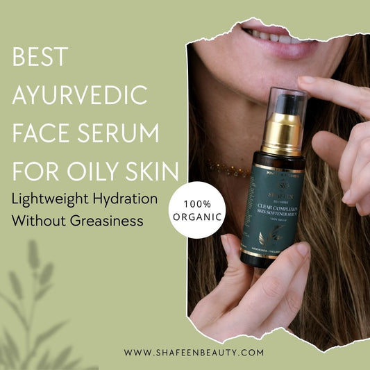 Best Ayurvedic Face Serum for Oily Skin: Lightweight Hydration Without Greasiness