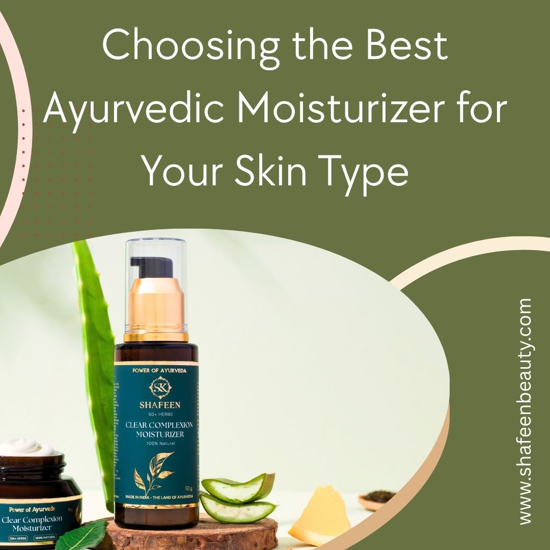 Choosing the Best Ayurvedic Moisturizer for Your Skin Type