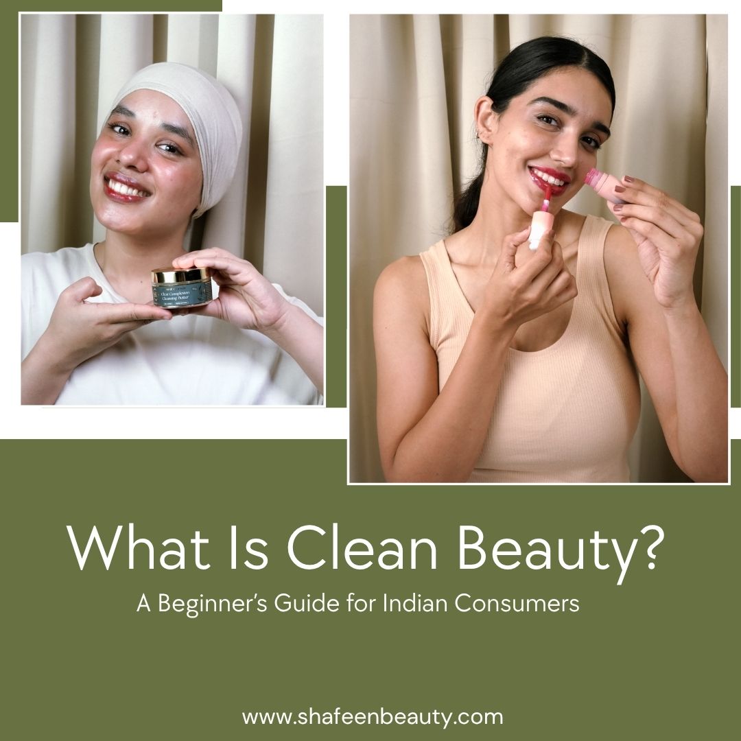 What Is Clean Beauty? A Beginner’s Guide for Indian Consumers