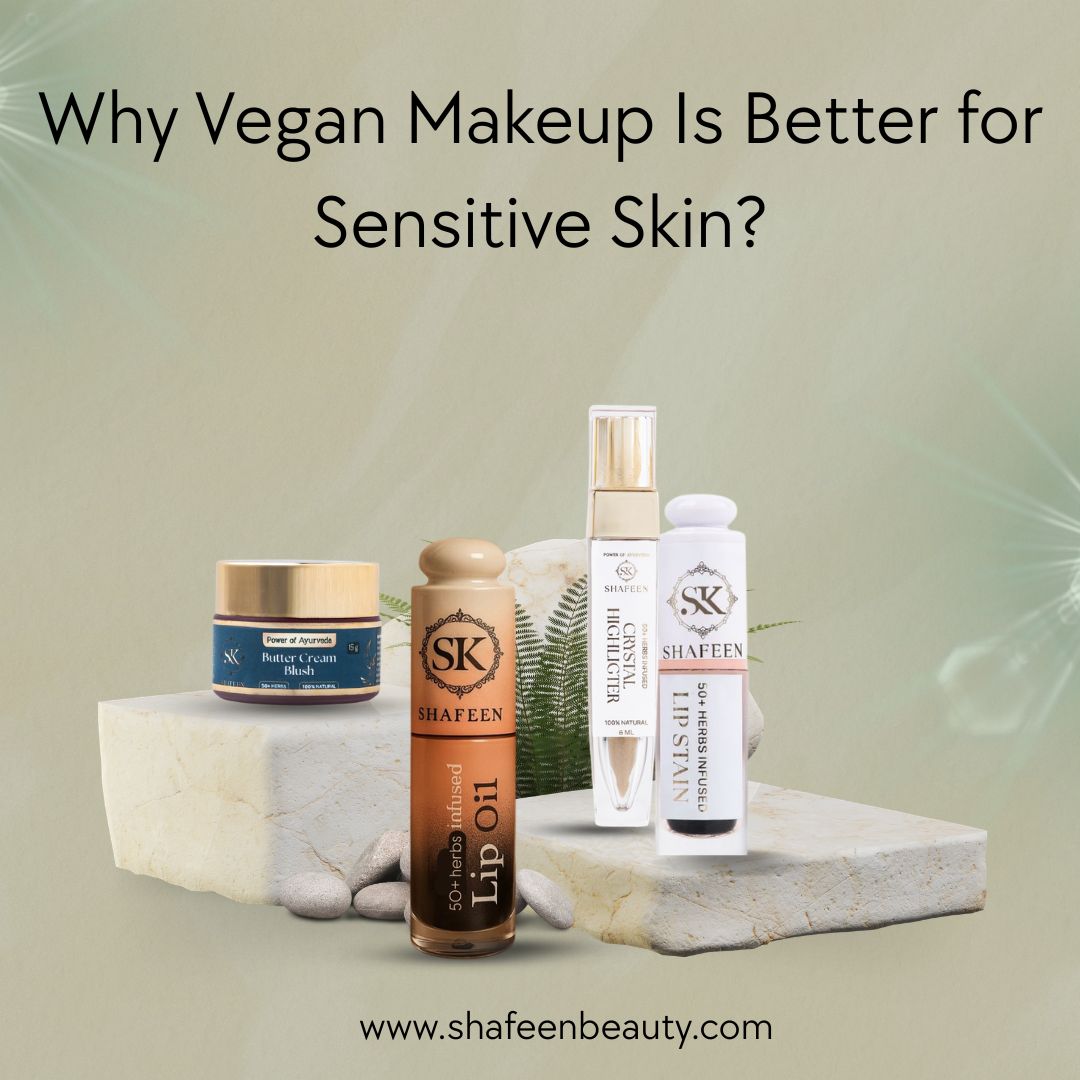 Why Vegan Makeup Is Better for Sensitive Skin?