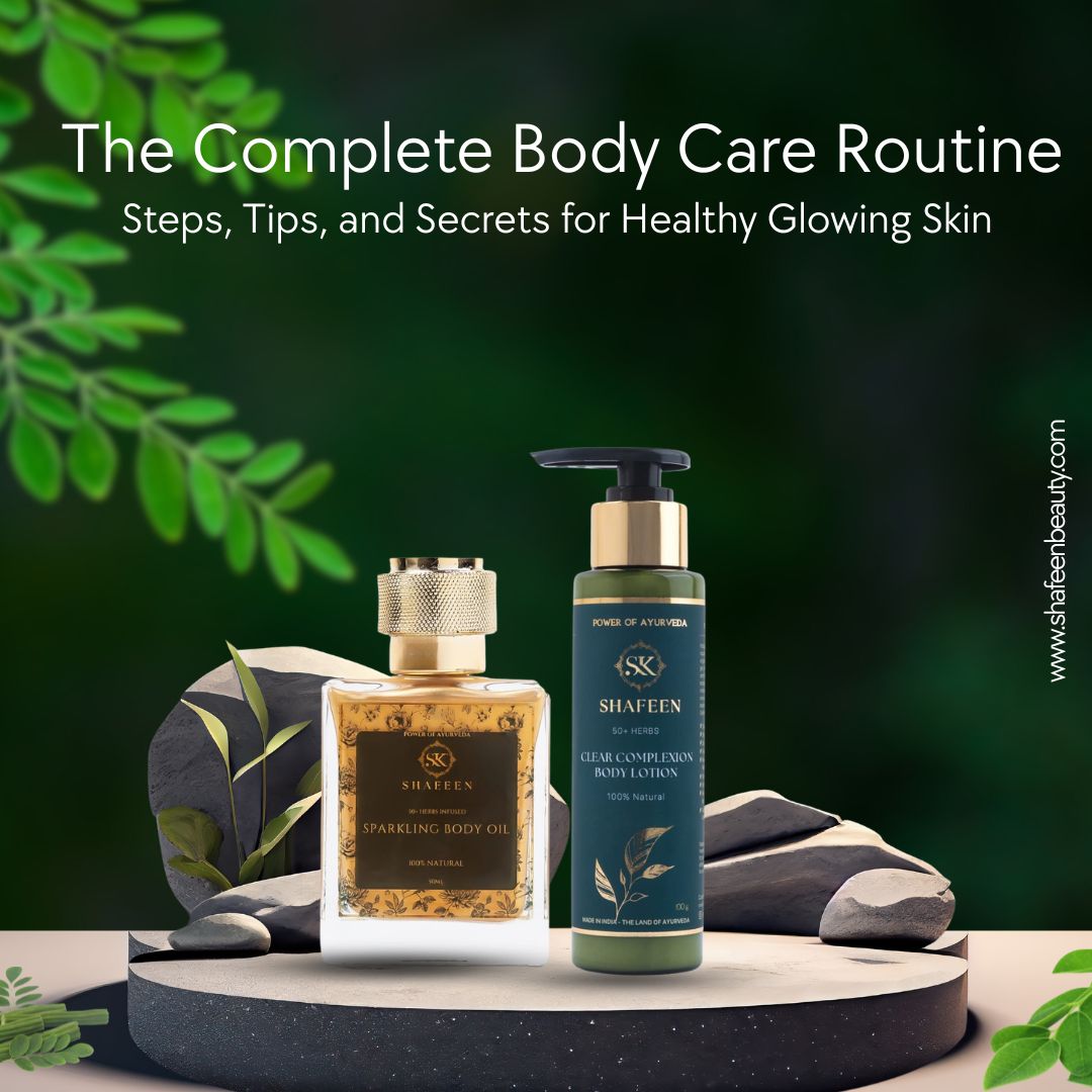 The Complete Body Care Routine: Steps, Tips, and Secrets for Healthy Glowing Skin - skshafeen